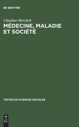 Kniha Medecine, maladie et societe Professor Claudine Herzlich