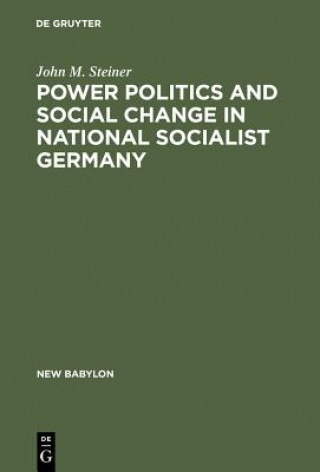 Könyv Power Politics and Social Change in National Socialist Germany John M. Steiner