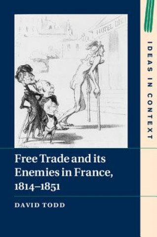 Kniha Free Trade and its Enemies in France, 1814-1851 David Todd