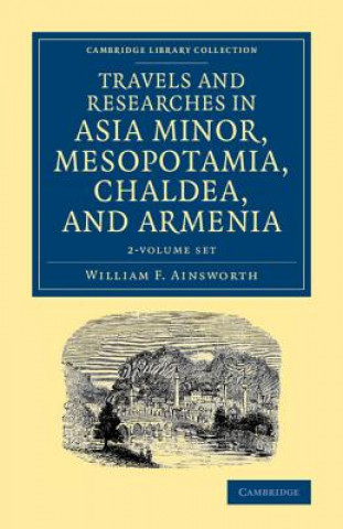 Kniha Travels and Researches in Asia Minor, Mesopotamia, Chaldea, and Armenia 2 Volume Set William F. Ainsworth