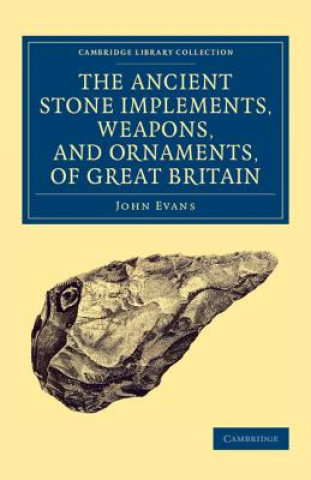 Libro Ancient Stone Implements, Weapons, and Ornaments, of Great Britain John Evans