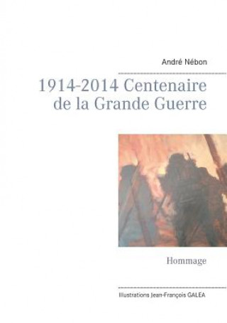 Kniha 1914-2014 Centenaire de la Grande Guerre Andre Nebon