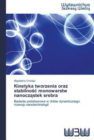 Kniha Kinetyka tworzenia oraz stabilno&#347;c monowarstw nanocz&#261;stek srebra Ocwieja Magdalena