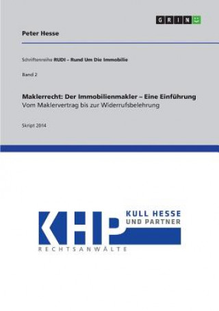 Knjiga Maklerrecht: Der Immobilienmakler - Eine Einführung. Vom Maklervertrag bis zur Widerrufsbelehrung Peter Hesse