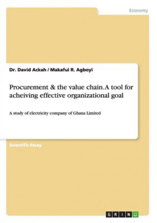 Kniha Procurement & the value chain. A tool for acheiving effective organizational goal David Ackah