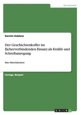 Книга Geschichtenkoffer im facherverbindenden Einsatz als Erzahl- und Schreibanregung Karolin Koblenz