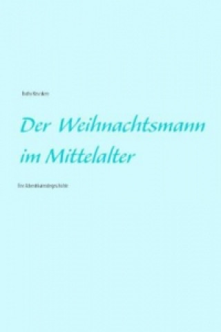 Könyv Der Weihnachtsmann im Mittelalter Botho Kirschkern