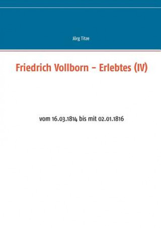 Kniha Friedrich Vollborn - Erlebtes (IV) Jörg Titze