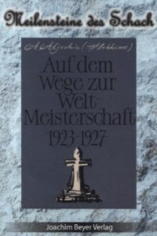 Książka Auf dem Weg zur Weltmeisterschaft 1923-1927 Alexander Aljechin