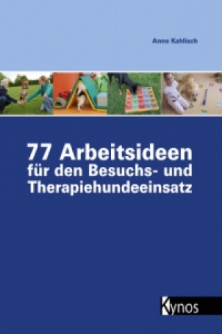 Könyv 77 Arbeitsideen für den Besuchs- und Therapiehundeeinsatz Anne Kahlisch