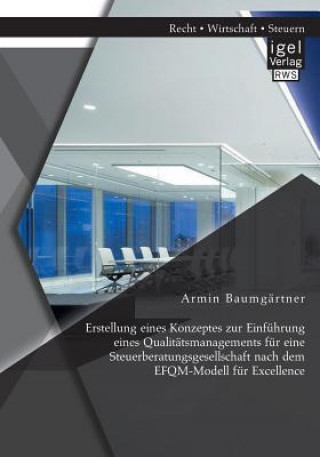Kniha Erstellung eines Konzeptes zur Einfuhrung eines Qualitatsmanagements fur eine Steuerberatungsgesellschaft nach dem EFQM-Modell fur Excellence Armin Baumgärtner