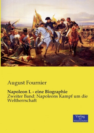 Könyv Napoleon I. - eine Biographie August Fournier