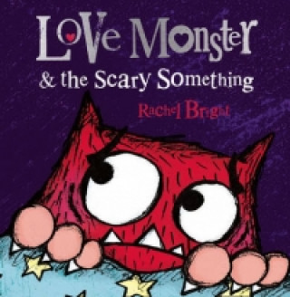 Knjiga Love Monster and the Scary Something Rachel Bright