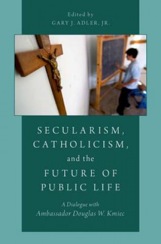 Book Secularism, Catholicism, and the Future of Public Life Gary J. Adler