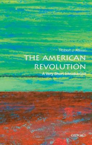 Kniha American Revolution: A Very Short Introduction Robert J. Allison