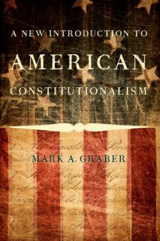 Könyv New Introduction to American Constitutionalism Mark A. Graber