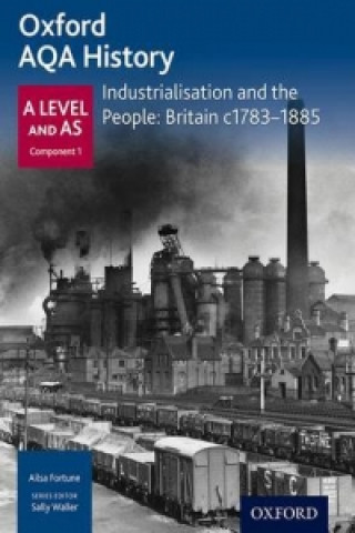 Carte Oxford A Level History for AQA: Industrialisation and the People: Britain c1783-1885 Ailsa Fortune