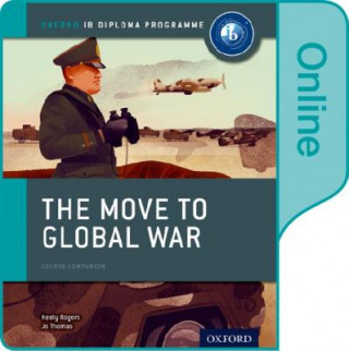 Digital Move to Global War: IB History Online Course Book: Oxford IB Diploma Programme THOMAS ROGERS