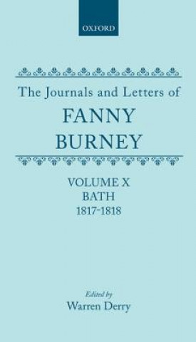 Carte Journals and Letters of Fanny Burney (Madame D'Arblay): Volume X; Bath 1817-1818 Fanny Burney