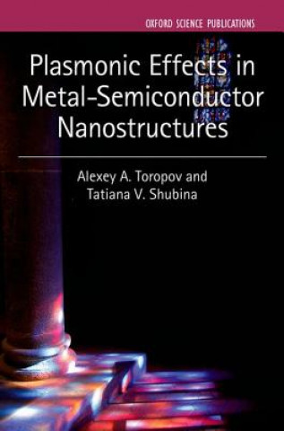 Knjiga Plasmonic Effects in Metal-Semiconductor Nanostructures Tatiana V. Shubina