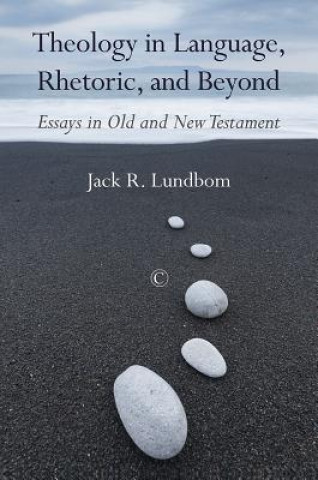 Knjiga Theology in Language, Rhetoric, and Beyond Jack R. Lundbom