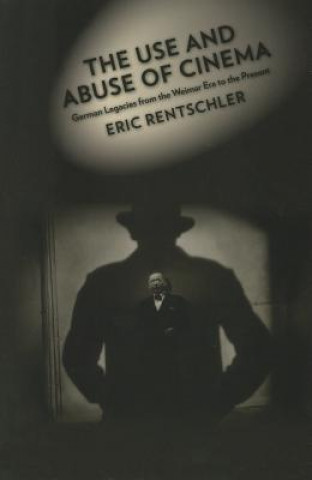Kniha Use and Abuse of Cinema Eric Rentschler