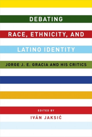 Książka Debating Race, Ethnicity, and Latino Identity Ivan Jaksic