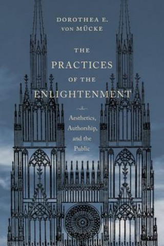 Könyv Practices of the Enlightenment Dorothea E. von Mucke