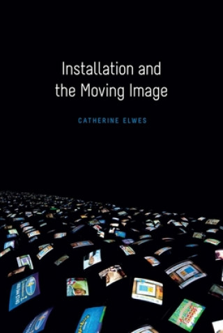 Könyv Installation and the Moving Image Catherine Elwes