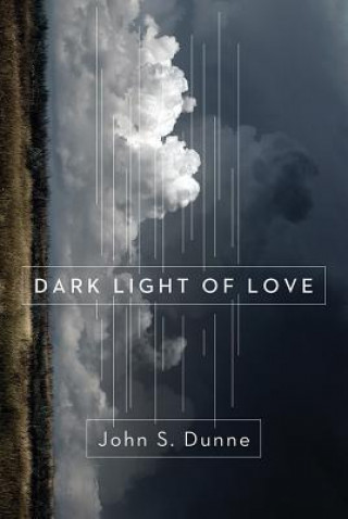 Knjiga Dark Light of Love John S. Dunne