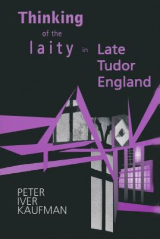 Livre Thinking of the Laity in Late Tudor England Peter Iver Kaufman