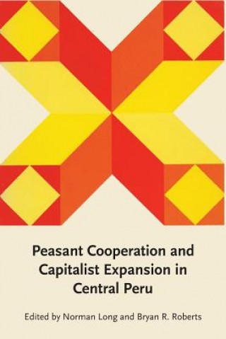 Książka Peasant Cooperation and Capitalist Expansion in Central Peru NORMAN LONG