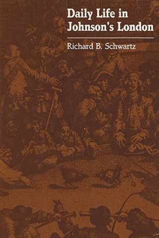 Könyv Daily Life in Johnson's London Richard B. Schwartz