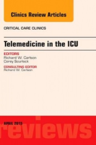 Könyv Telemedicine in the ICU, An Issue of Critical Care Clinics Richard W. Carlson