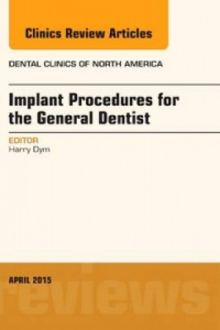 Könyv Implant Procedures for the General Dentist, An Issue of Dental Clinics of North America Harry Dym