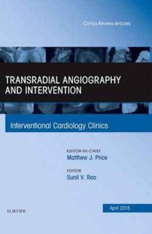 Knjiga Transradial Angiography and Intervention, An Issue of Interventional Cardiology Clinics Sunil V. Rao