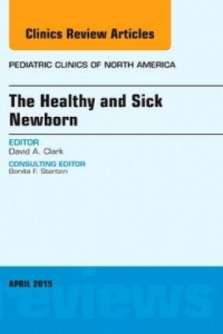 Knjiga Healthy and Sick Newborn, An Issue of Pediatric Clinics David A. Clark