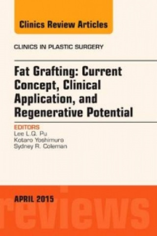 Kniha Fat Grafting: Current Concept, Clinical Application, and Regenerative Potential, An Issue of Clinics in Plastic Surgery Pu