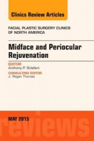 Kniha Midface and Periocular Rejuvenation, An Issue of Facial Plastic Surgery Clinics of North America Anthony P. Sclafani