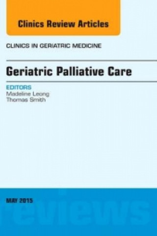 Kniha Geriatric Palliative Care, An Issue of Clinics in Geriatric Medicine Thomas J. Smith