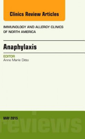Книга Anaphylaxis, An Issue of Immunology and Allergy Clinics of North America Anne Marie Ditto