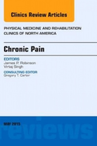 Carte Chronic Pain, An Issue of Physical Medicine and Rehabilitation Clinics of North America James P. Robinson