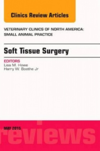 Книга Soft Tissue Surgery, An Issue of Veterinary Clinics of North America: Small Animal Practice Lisa M. Howe