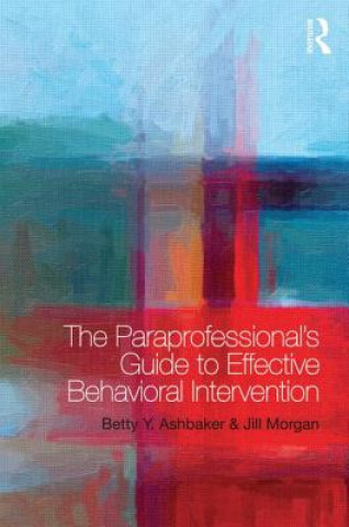 Kniha Paraprofessional's Guide to Effective Behavioral Intervention Jill Morgan