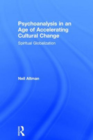 Könyv Psychoanalysis in an Age of Accelerating Cultural Change Neil Altman