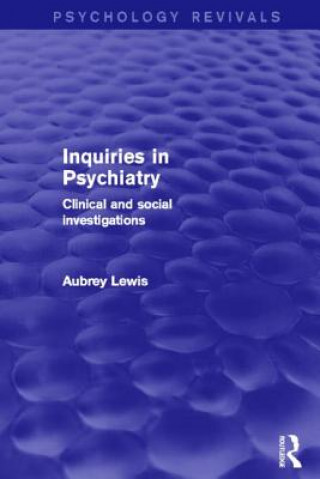 Kniha Inquiries in Psychiatry (Psychology Revivals) Sir Aubrey Lewis