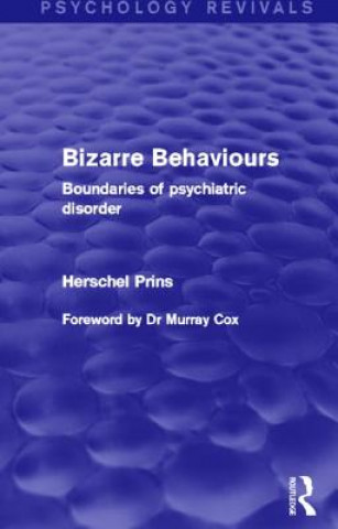 Könyv Bizarre Behaviours (Psychology Revivals) Prof. Herschel Prins