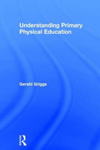 Książka Understanding Primary Physical Education Gerald Griggs