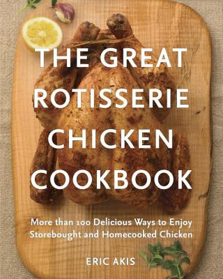 Książka Great Rotisserie Chicken Cookbook Eric Akis