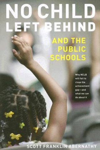 Könyv No Child Left Behind and the Public Schools Scott Franklin Abernathy